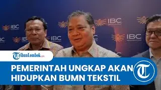Bangkitkan Kejayaan Industri, Menko Airlangga Ungkap Rencana Hidupkan BUMN Tekstil