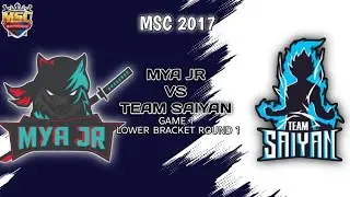 MYA JR VS TEAM SAIYAN - MSC 2017 Game 1 LOWER BRACKET ROUND 1