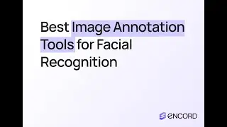 Best Image Annotation Tools for Facial Recognition | Data Labeling with Encord