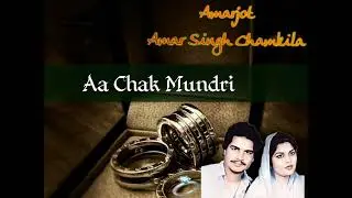 AMARJOT&AMAR SINGH CHAMKILA AA CHAK MUNDRI REMIX