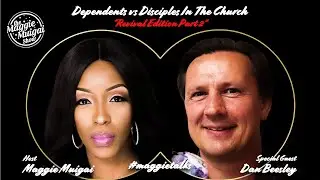 #maggietalks series: Dependents VS Disciples In The Church w/ Guest Rev Dan Beesley - REVIVAL pt 2