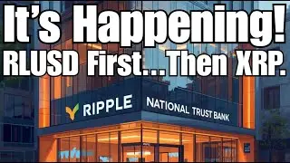Ripple National Trust Bank: It's Happening! RLUSD 1st Then XRP