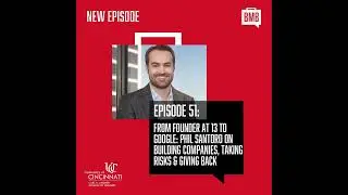 From Founder at 13 to Google: Phil Santoro on Building Companies, Taking Risks & Giving Back
