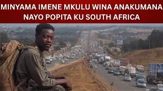 MINYAMA IMENE MKULU WINA ANAKUMANA NAYO POPITA KU SOUTH AFRICA