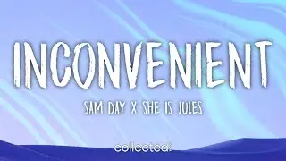 Sam Day x She Is Jules - Inconvenient (Lyrics)
