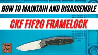 How to Maintain and Disassemble CKF FIF20 Framelock. Fablades Full Review