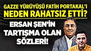 GAZZE Y&Uuml;R&Uuml;Y&Uuml;Ş&Uuml; FATİH PORTAKAL'I RAHATSIZ ETTİ! ERSAN ŞEN NE DEMEK İSTİYOR?