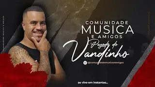 COMUNIDADE MÚSICA E AMIGOS | PAGODE DO VANDINHO #13
