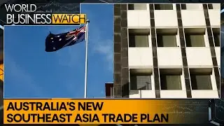 Australia's Southeast Asia trade boost plan unveiled | World Business Watch