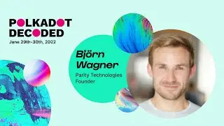 Björn Wagner, Co-Founder of Parity Technologies | Polkadot Decoded 2022