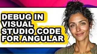 How to Debug in Visual Studio Code for Angular (full Guide)