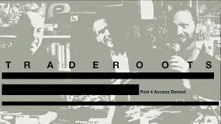 peep | TRADE ROOTS part 4 'Access Denied' Cliff Sainsbury , Scott Illingworth and James Watling