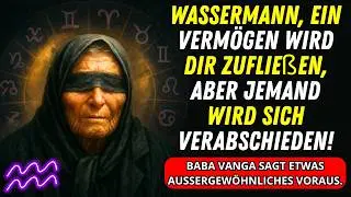 Wassermann: Viel GELD kommt in Ihr Leben und ein SCHMERZLICHER ABSCHIED! Verrät Baba Vanga!