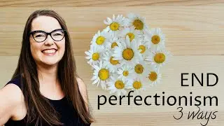 3 ways to beat perfectionism