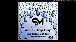 Saint - Drip Drip [Hard Balamin Riddim] 2019