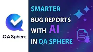 Smarter Bug Reports with QA Sphere&rsquo;s AI
