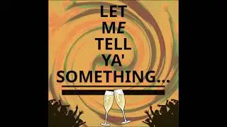 Let Me Tell Ya Something Podcast Episode 15- New Years 2026: Part 1 - Personal Stuff
