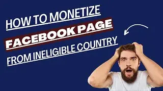 How To Monetize Facebook Page From Ineligible Country / How To Make Money From Facebook Page