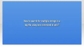 How to search for multiple strings in a log file using less command in unix?