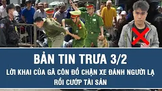 Trưa 3/2: Lời khai của tên côn đồ chặn xe, đánh người lạ rồi cướp tài sản, phẫn nộ thủ đoạn ra tay
