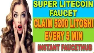 SUPER LITECOIN FAUCET || CLAIM 5200 LITOSHI EVERY 5 MIN || INSTANT FAUCETHUB
