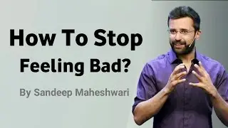 How To Stop Feeling Bad? By Sandeep Maheshwari | How To Overcome Regret