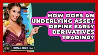 How Does An Underlying Asset Define Early Derivatives Trading? - Financial History Files