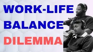 WORK LIFE BALANCE DILEMMA?