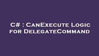 C# : CanExecute Logic for DelegateCommand