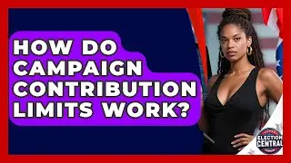 How Do Campaign Contribution Limits Work? - Election Central Channel