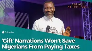 &ldquo;Gift&rdquo; Narrations Won&rsquo;t Save Nigerians From Paying More Taxes in 2026
