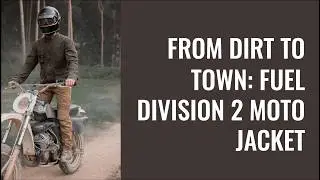 Fuel Division 2 Jacket Review &ndash; Charley Boorman&rsquo;s Choice in The Long Way Home