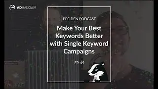 Make Your Best Keywords Better with Single Keyword Campaigns [PPC Den Podcast Ep. 49]