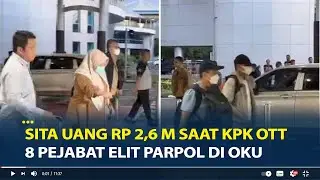 8 Pejabat Elit Parpol Ditangkap, Uang Rp 2,6 M Disita Saat KPK OTT di OKU Kasus Suap Proyek PUPR