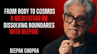 From Body to Cosmos: A Guided Meditation on Dissolving Boundaries | Inspired by Deepak Chopra