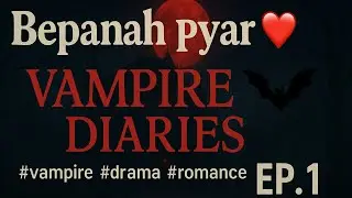 Bepanah pyar ❤️|vampire diaries🦇|ep.1#glseries #vampire #romance #drama