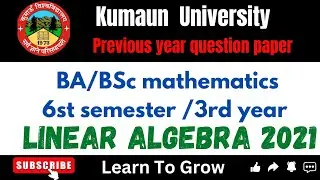 Linear algebra/BSc mathematics/kumaun University/2021pyq/ @LearnToGrow-g3