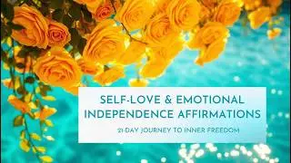 Self-Love & Emotional Independence Affirmations | 21-Day Journey to Inner Freedom