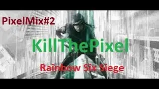 Rainbow Six Siege -  [PixelMix#2] - Deutsch - KillThePixel [KTP]
