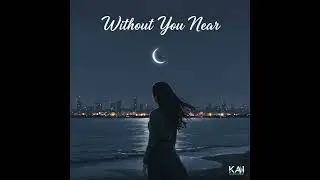 Without You Near - KAi Productions #music #musicgenre #pop #hiphop #kai #vibes #love #goods #heart