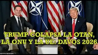 Trump colapsa la OTAN, la ONU y la UE durante reuni&oacute;n Foro Davos