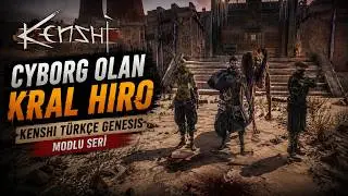 Kenshi Türkçe Bölüm 1 Cyborg Olan Kral Hiro - Genesis / Modlu Seri