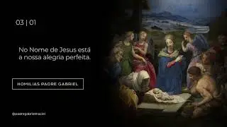 Homilia Di&aacute;ria | No Nome de Jesus est&aacute; a nossa alegria perfeita. (03/01/26)