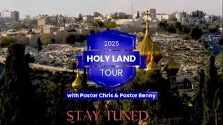 GRAND FINALE: HOLY LAND TOUR WITH PASTOR CHRIS & PASTOR BENNY