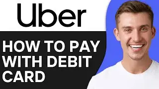 How to pay Uber with debit card (2024)