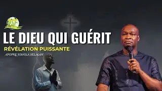 LE DIEU QUI GUERIT // RÉVÉLATION PUISSANTE  //  Apôtre Joshua Selman