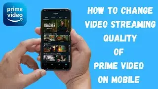 How to Change Video Streaming Quality of Amazon Prime Video on Mobile | Video Quality | Prime Video