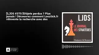 🎙LJDS #375 😨Objets perdus ? Plus jamais ! D&eacute;couvrez comment Looztick.fr r&eacute;invente la recherche ...