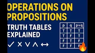 Discrete Structure lec # 2 Operations on Propositions with Examples & Truth Tables
