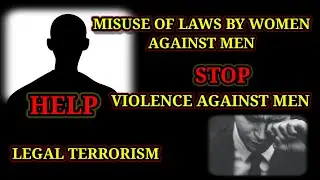 MISUSE OF LAWS BY WOMEN AGAINST MEN |VIOLENCE AGAINST MEN| LEGAL TERRORISM| #lawaajkal #harassment